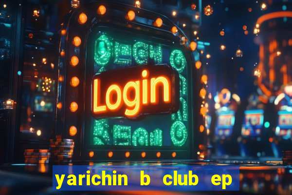 yarichin b club ep 2 dublado